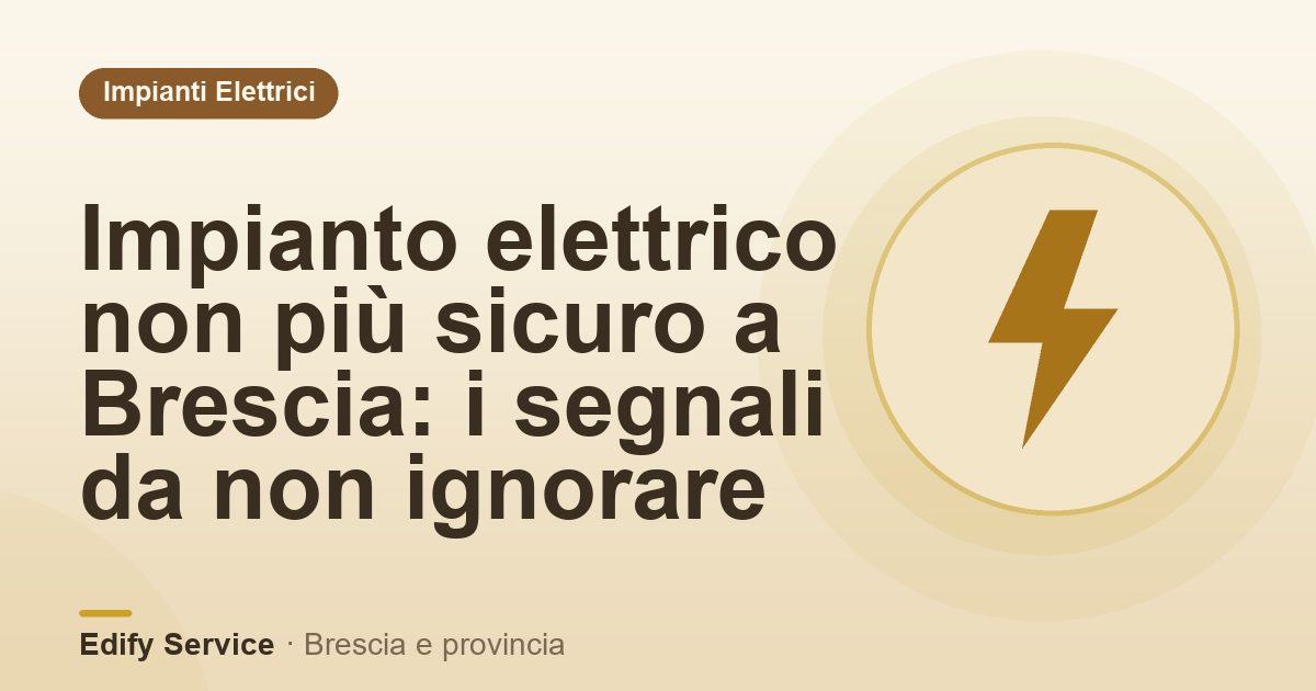 Impianto elettrico non più sicuro a Brescia: i segnali da non ignorare – Edify Service