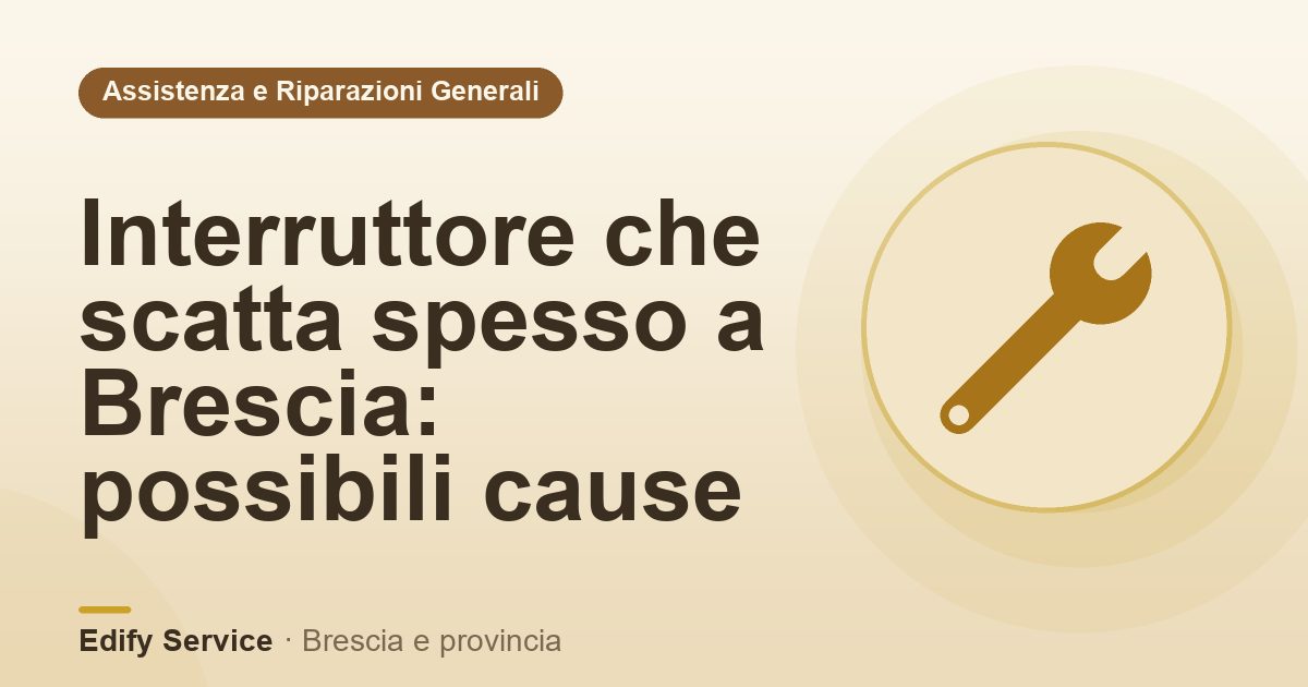 Interruttore che scatta spesso a Brescia: possibili cause – Edify Service