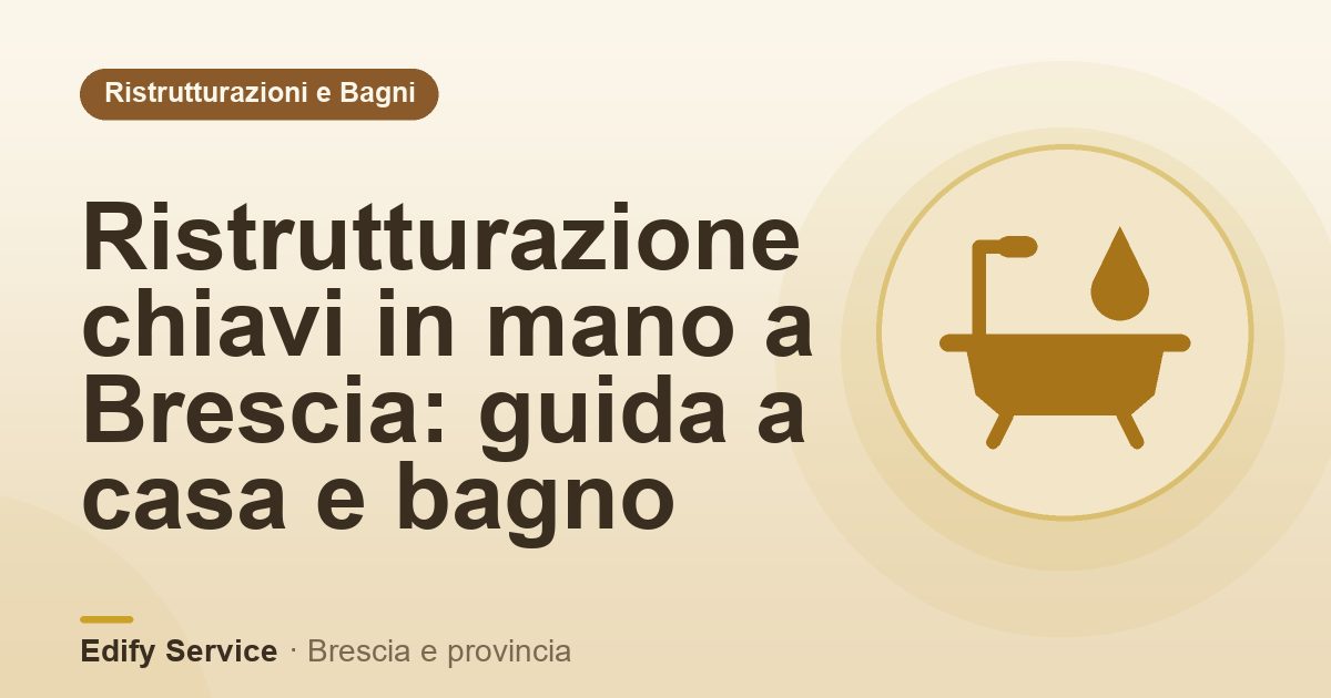 Ristrutturazione chiavi in mano a Brescia: guida a casa e bagno – Edify Service
