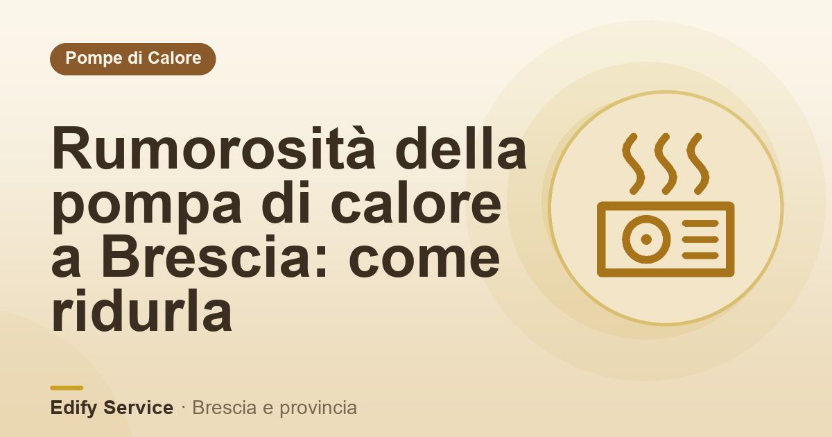 Rumorosità della pompa di calore a Brescia: come ridurla – Edify Service